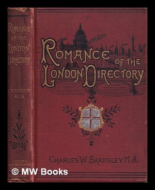 Item #389418 The romance of the London directory / Charles W. Bardsley. Charles Wareing Endell...