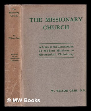 Item #389462 The missionary church : a study in the contribution of modern missions to...