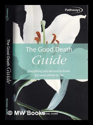 Item #389463 The good death guide : everything you wanted to know but were afraid to ask /...