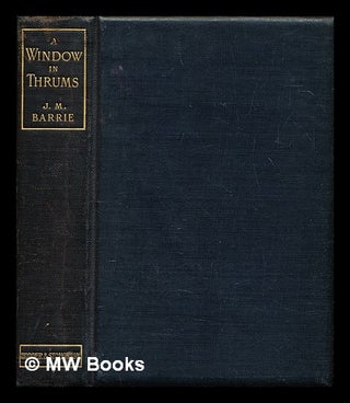 Item #389468 A Window in Thrums : With twelve illustrations from etchings by William Hole R.S.A....