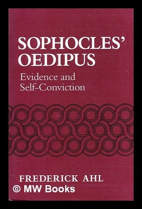 Item #389493 Sophocles' Oedipus : evidence and self-conviction. Frederick Ahl
