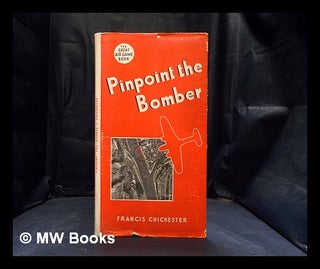 Item #389579 Pinpoint the bomber / by Francis Chichester. Francis Sir Chichester