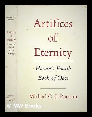 Item #389652 Artifices of eternity : Horace's fourth book of Odes. Michael C. J. Putnam