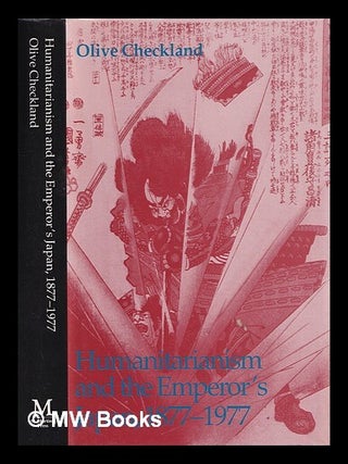 Item #389655 Humanitarianism and the Emperor's Japan, 1877-1977 / Olive Checkland. Olive Checkland
