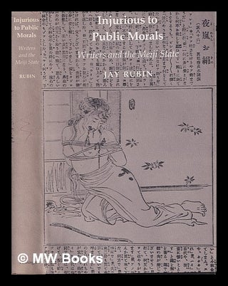 Item #389672 Injurious to public morals : writers and the Meiji state / Jay Rubin. Jay Rubin, 1941