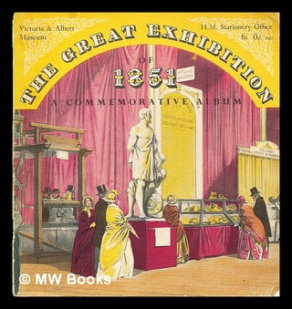 Item #389732 The Great Exhibition of 1851 : a commemorative album / Victoria and Albert Museum....