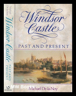 Item #389766 Windsor Castle : past and present / Michael De-la-Noy. Michael De-la-Noy