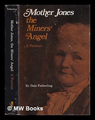 Item #389859 Mother Jones : the miners' angel / Dale Fetherling. Dale Fetherling