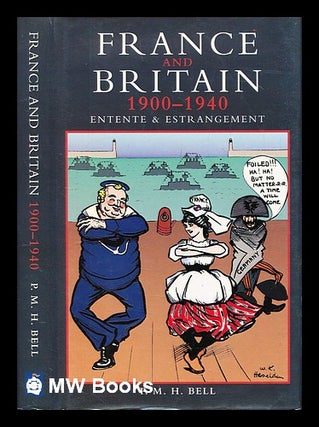 Item #389922 France and Britain, 1900-1940 : entente and estrangement. P. M. H. Bell, Philip...