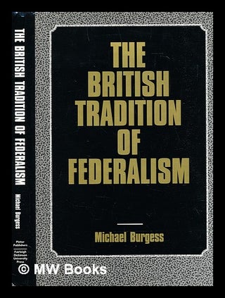Item #389927 The British tradition of federalism. Michael Burgess, 1949