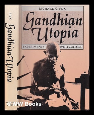 Item #389967 Gandhian Utopia : experiments with culture / Richard G. Fox. Richard G. Fox, Richard...
