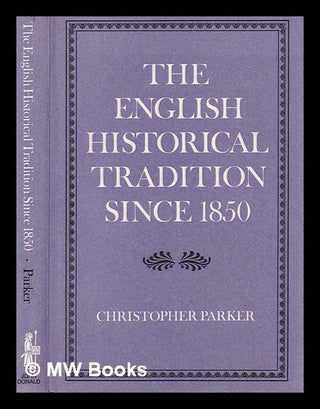 Item #389977 The English historical tradition since 1850 / Christopher Parker. Christopher...