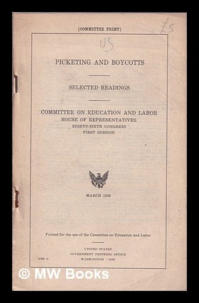 Item #390126 Picketing and boycotts : selected readings. United States. Congress. House....