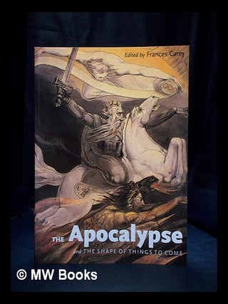 Item #390177 The Apocalypse and the shape of things to come. Frances Carey