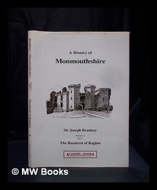 Item #390400 A history of Monmouthshire - Vol. 2, part 1 : The Hundred of Raglan. Joseph Alfred...