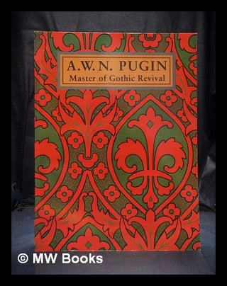Item #390467 A.W.N. Pugin : master of Gothic revival. Paul Atterbury