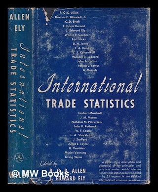 Item #390503 International trade statistics / edited by R.G.D. Allen and J. Edward Ely. R. G. D....