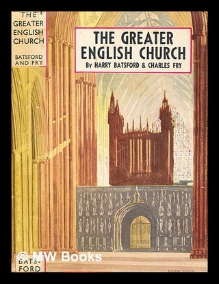 Item #390630 The greater English church of the middle ages. Harry Batsford, Charles Fry, 1903