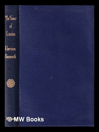 Item #390663 The Tower of London / W.H. Ainsworth. William Harrison Ainsworth
