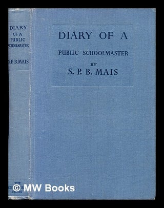 Item #390666 Diary of a public schoolmaster / Illustrated by Edgar Spenceley. S. P. B. Mais,...