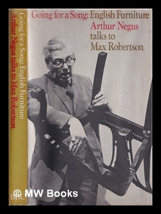 Item #390853 Going for a song : English furniture : Arthur Negus talks to Max Robertson / edited...