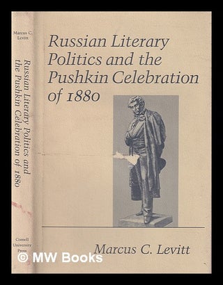 Item #390892 Russian literary politics and the Pushkin Celebration of 1880 / Marcus C. Levitt....