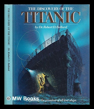Item #390920 The discovery of the Titanic / introduction by Walter Lord ; by Robert D. Ballard...