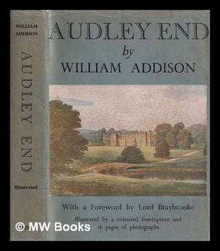 Item #390981 Audley End / With a foreword by Lord Braybrooke. William Sir Addison