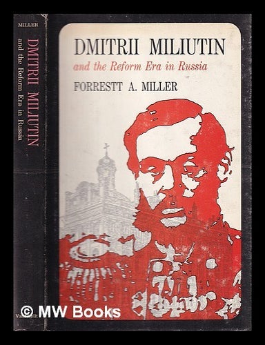 Item #390986 Dmitri Miliutin and the reform era in Russia / F.A. Miller. Forrestt Allen Miller.
