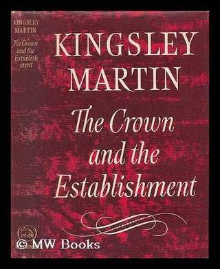 Item #39099 The Crown and the Establishment. Kingsley Martin