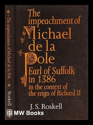 Item #391116 The impeachment of Michael de la Pole, Earl of Suffolk in 1386 : in the context of...