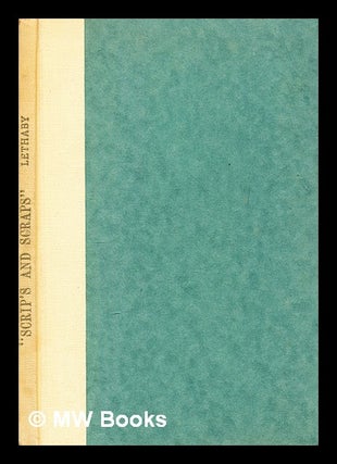 Item #391125 Scrip's and scraps by W. R. Lethaby ; Gathered and introduced by Alfred H. Powell....