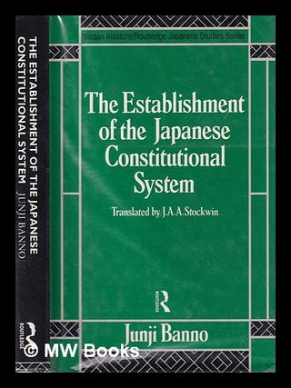 Item #391165 The establishment of the Japanese constitutional system / Junji Banno ; translated...