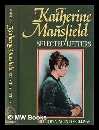 Item #391178 Katherine Mansfield : selected letters / edited by Vincent O'Sullivan. Katherine...