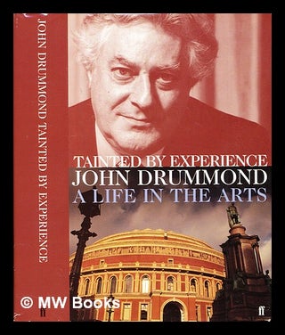 Item #391213 Tainted by experience : a life in the arts. John Drummond