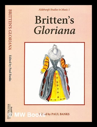 Item #391216 Britten's Gloriana : essays and sources. Paul Banks, 1951