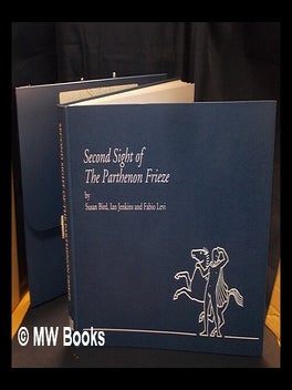 Item #391302 Second sight of the Parthenon Frieze / Susan Bird, Ian Jenkins and Fabio Levi. Susan...