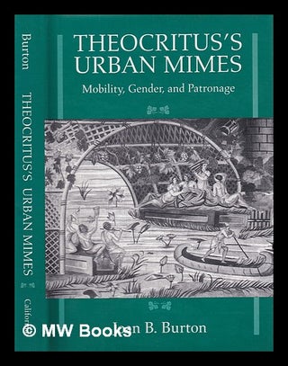 Item #391334 Theocritus's urban mimes : mobility, gender, and patronage / Joan B. Burton. Joan B....