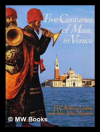 Item #391369 Five centuries of music in Venice. H. C. Robbins Landon, John Julius Norwich