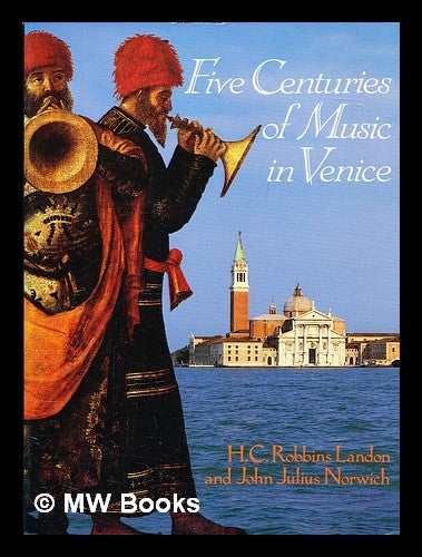 Item #391369 Five centuries of music in Venice. H. C. Robbins Landon, John Julius Norwich.