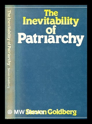 Item #391442 The inevitability of patriarchy. Steven Goldberg, 1941