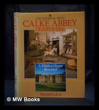 Item #391517 Calke Abbey, Derbyshire : a hidden house revealed. Howard Colvin