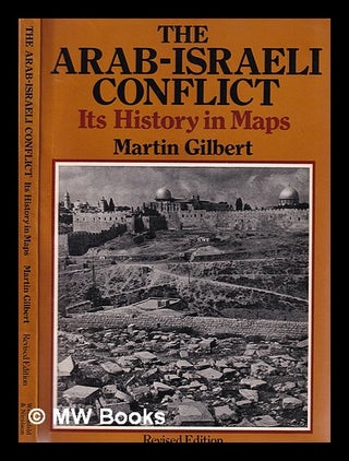 Item #391590 The Arab-Israeli conflict : its history in maps / Martin Gilbert. Martin Gilbert, 1936