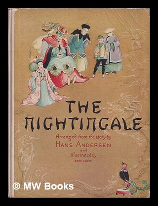 Item #391704 The Nightingale. Arranged from the story by H. Andersen. Illustrated by Rene Cloke....