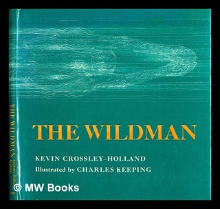 Item #391788 The wildman / illustrated by Charles Keeping. Kevin Crossley-Holland