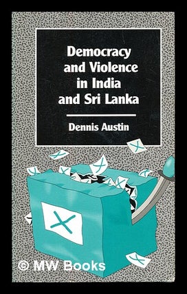 Item #391910 Democracy and violence in India and Sri Lanka. Dennis Austin, 1922