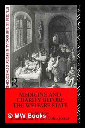 Item #392168 Medicine and charity before the welfare state. Jonathan Barry, Colin Jones