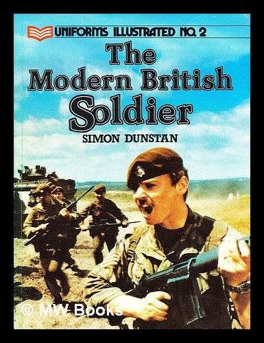 Item #392247 The modern British soldier. Simon Dunstan, 1949-.