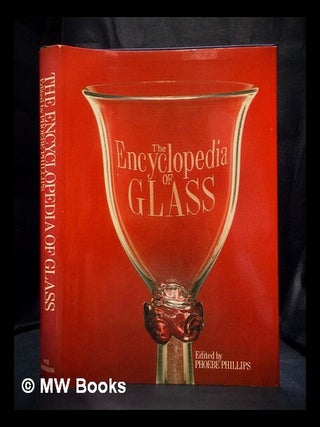 Item #392272 The Encyclopedia of glass. Phoebe Phillips