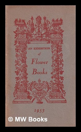 Item #392289 An exhibition of flower books from the Library of the Society of Herbalists. Arts...